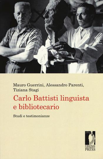 Carlo Battisti linguista e bibliotecario. Studi e testimonianze - Alessandro Parenti, Tiziana Stagi - Libro Firenze University Press 2019, Biblioteche & bibliotecari / Libraries & librarians | Libraccio.it