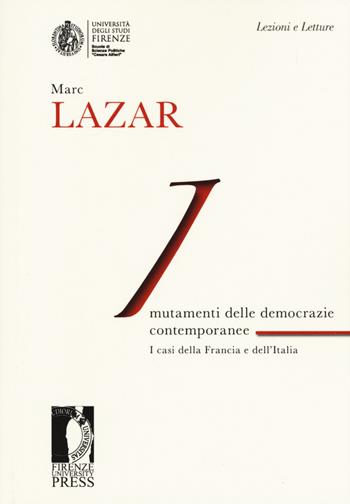Mutamenti delle democrazie europee contemporanee. I casi della Francia e dell'Italia - Marc Lazar - Libro Firenze University Press 2019, Lectio magistralis | Libraccio.it