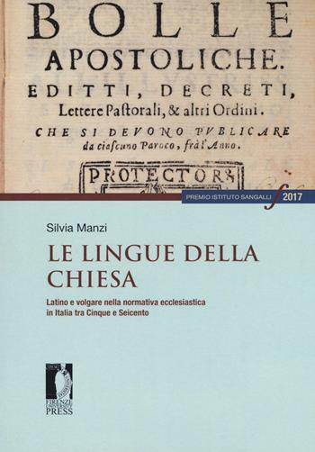 Le lingue della Chiesa. Latino e volgare nella normativa ecclesiastica in Italia tra Cinque e Seicento - Silvia Manzi - Libro Firenze University Press 2021, Premio Istituto Sangalli per la storia religiosa | Libraccio.it
