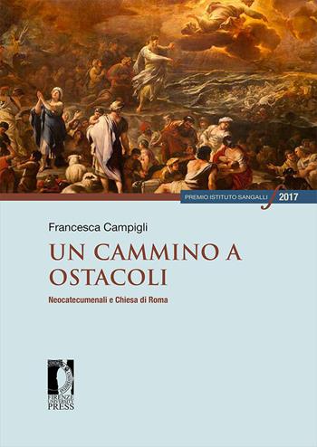 Un cammino a ostacoli. Neocatecumenali e Chiesa di Roma - Francesca Campigli - Libro Firenze University Press 2026, Premio Istituto Sangalli per la storia religiosa | Libraccio.it