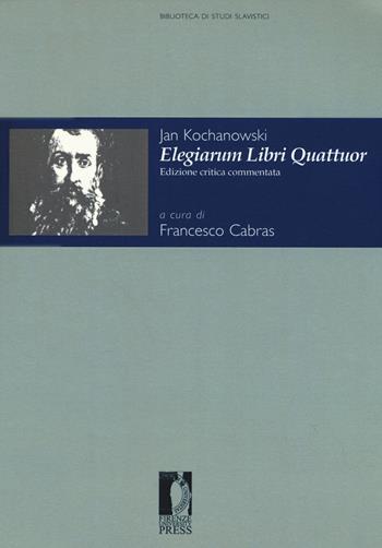 Elegiarum libri quattuor. Ediz. critica - Jan Kochanowski - Libro Firenze University Press 2019, Biblioteca di studi slavistici | Libraccio.it