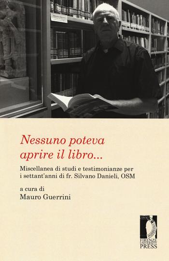 Nessuno poteva aprire il libro... Miscellanea di studi e testimonianze per i settant'anni di fr. Silvano Danieli, OSM  - Libro Firenze University Press 2019, Biblioteche & bibliotecari / Libraries & librarians | Libraccio.it