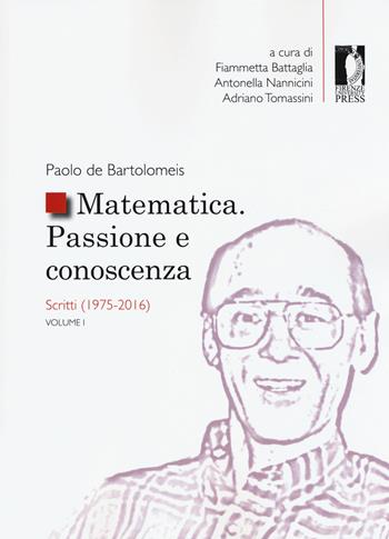 Matematica. Passione e conoscenza. Vol. 1: Scritti (1975-2016). - Paolo De Bartolomeis - Libro Firenze University Press 2020, Studi e saggi | Libraccio.it