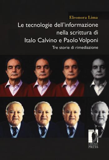 Le tecnologie dell'informazione nella scrittura di Italo Calvino e Paolo Volponi. Tre storie di rimediazione - Eleonora Lima - Libro Firenze University Press 2020, Moderna/comparata | Libraccio.it