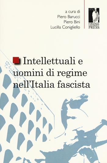 Intellettuali e uomini di regime nell'Italia fascista  - Libro Firenze University Press 2020, Studi e saggi | Libraccio.it