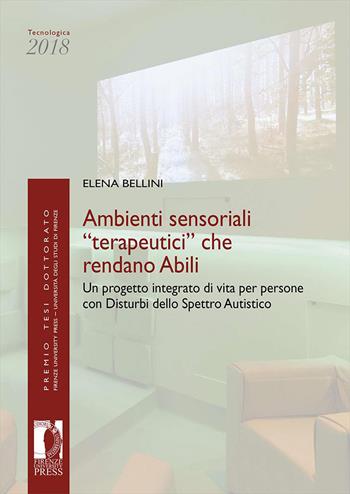 Ambienti sensoriali «terapeutici» che rendano abili. Un progetto integrato di vita per persone con disturbi dello spettro autistico - Elena Bellini - Libro Firenze University Press 2026, Premio tesi di dottorato | Libraccio.it