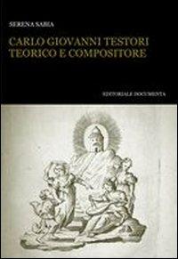 Carlo Giovanni Testori teorico e compositore - Serena Sabia - Libro Documenta 2011, Bibliographica | Libraccio.it