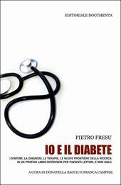 Io e il diabete. I sintomi, la diagnosi, le terapie, le nuove frontiere della ricerca in un pratico libro-intervista per pazienti lettori, e non solo