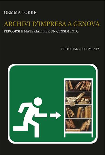 Archivi d'impresa a Genova. Percorsi e materiali per un censimento - Gemma Torre - Libro Documenta 2015, Bibliographica | Libraccio.it