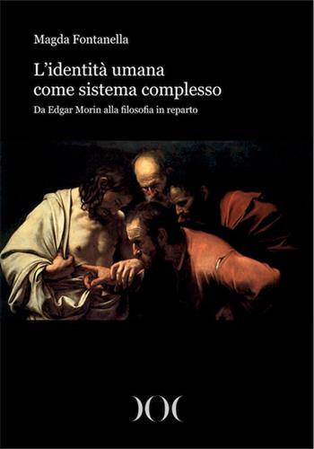L' identità umana come sistema complesso. Da Edgar Morin alla filosofia in reparto - Magda Fontanella - Libro Documenta 2019 | Libraccio.it