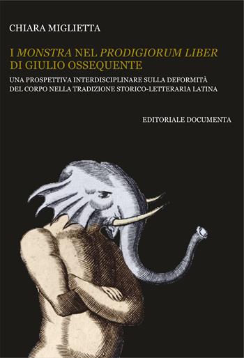I monstra nel Prodigiorum liber di Giulio Ossequente. Una prospettiva interdisciplinare sulla deformità del corpo nella tradizione storico-letteraria latina - Chiara Miglietta - Libro Documenta 2021, Bibliographica | Libraccio.it