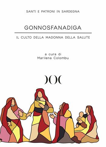Gonnosfanadiga. Il culto della Madonna della Salute  - Libro Documenta 2022, Santi e patroni in Sardegna | Libraccio.it
