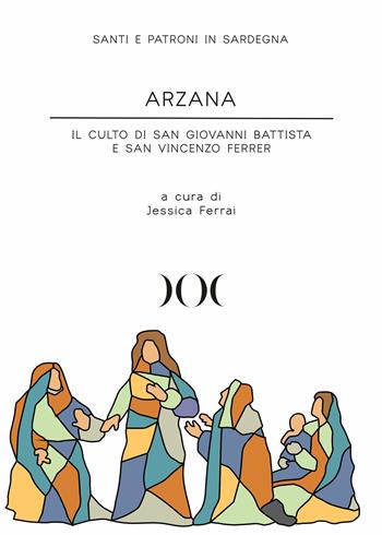 Arzana. Il culto di San Giovanni Battista e San Vincenzo Ferrer - Jessica Ferrai - Libro Documenta 2022, Santi e patroni in Sardegna | Libraccio.it