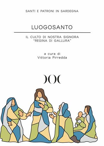 Luogosanto. Il culto di Nostra Signora «Regina di Gallura»  - Libro Documenta 2022, Santi e patroni in Sardegna | Libraccio.it