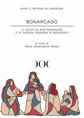 Bonarcado. Il culto di San Romualdo e di Nostra Signora di Bonacatu - Maria Antonietta Motzo - Libro Documenta 2022, Santi e patroni in Sardegna | Libraccio.it