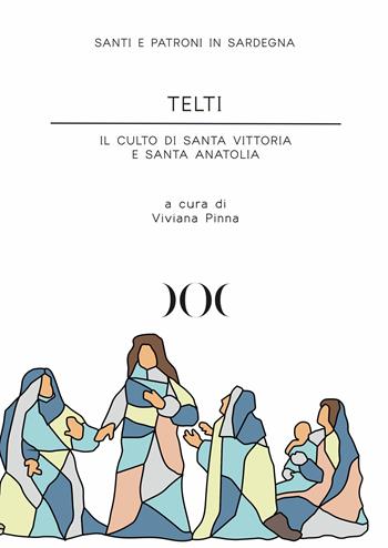 Telti. Il culto di santa Vittoria e santa Anatolia  - Libro Documenta 2023, Santi e patroni in Sardegna | Libraccio.it