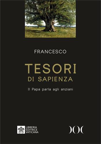Tesori di sapienza. Il Papa parla agli anziani. Ediz. ad alta leggibilità - Francesco (Jorge Mario Bergoglio) - Libro Documenta 2023 | Libraccio.it