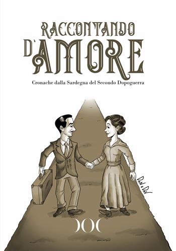 Raccontando d'amore. Cronache dalla Sardegna del Secondo Dopoguerra  - Libro Documenta 2023 | Libraccio.it