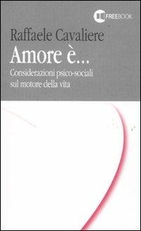 Amore è... Considerazioni psico-sociali sul motore della vita - Raffaele Cavaliere - Libro EdUP 2011 | Libraccio.it
