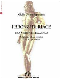 I bronzi di Riace. Tra storia e leggenda - Giulio C. Papandrea - Libro FPE-Franco Pancallo Editore 2010, Schola | Libraccio.it