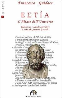 Estìa. L'altare dell'universo - Francesco Giudice - Libro FPE-Franco Pancallo Editore 2010, Schola | Libraccio.it
