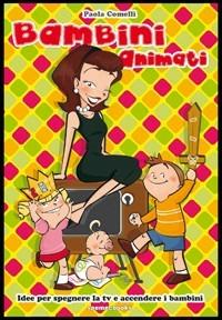 Bambini animati. Idee per spegnere la tv e accendere i bambini - Paola Comelli - Libro Saemec for kids 2010 | Libraccio.it