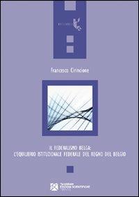 Il federalismo belga: l'equilibrio istituzionale federale del Regno del Belgio - Francesco Cirincione - Libro Tangram Edizioni Scientifiche 2009, Orizzonti | Libraccio.it