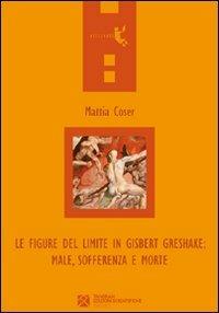 Le figure del limite in Gisbert Greshake. Male, sofferenza e morte - Mattia Coser - Libro Tangram Edizioni Scientifiche 2010, Orizzonti | Libraccio.it