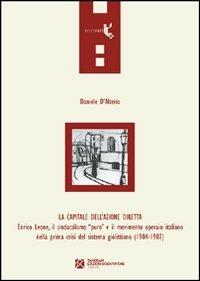 La capitale dell'azione diretta. Enrico Leone, il sindacalismo «puro» e il movimento operaio italiano nella prima crisi del sistema giolittiano (1904-1907) - Daniele D'Alterio - Libro Tangram Edizioni Scientifiche 2011, Orizzonti | Libraccio.it