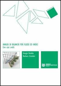 Analisi di bilancio per flussi ed indici. Con casi svolti - Giorgio Daidola, Barbara Cristofari - Libro Tangram Edizioni Scientifiche 2012, Didattica | Libraccio.it