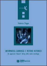 Informatica giuridica e metodo retorico. Un approccio «classico» all'uso delle nuove tecnologie - Federico Puppo - Libro Tangram Edizioni Scientifiche 2012, Orizzonti | Libraccio.it