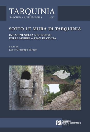 Sotto le mura di Tarquinia. Indagini nella necropoli delle Morre a Pian di Civita  - Libro Tangram Edizioni Scientifiche 2017, Tarchna | Libraccio.it