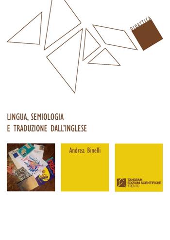 Lingua, semiologia e traduzione dall'inglese - Andrea Binelli - Libro Tangram Edizioni Scientifiche 2013, Didattica | Libraccio.it