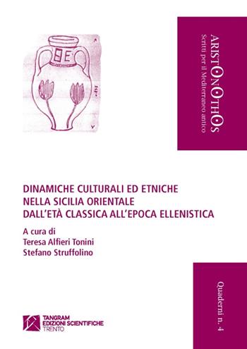 Dinamiche culturali ed etniche nella Sicilia orientale dall'età classica all'epoca ellenistica - Teresa G. Alfieri Tonini, Stefano Struffolino - Libro Tangram Edizioni Scientifiche Trento 2014 | Libraccio.it