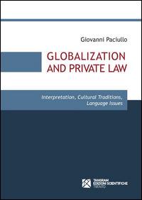 Globalization and private law. Interpretation, cultural traditions, language issues - Giovanni Paciullo - Libro Tangram Edizioni Scientifiche 2014 | Libraccio.it