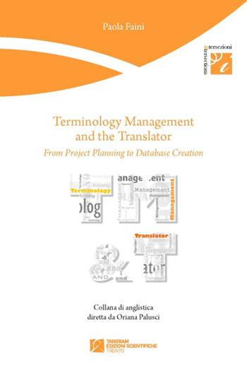 Terminology management and the translator. From project planning to database creation - Paola Faini - Libro Tangram Edizioni Scientifiche 2014, Intersezioni | Libraccio.it