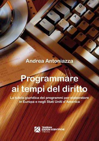 Programmare ai tempi del diritto - Andrea Antoniazza - Libro Tangram Edizioni Scientifiche 2014 | Libraccio.it
