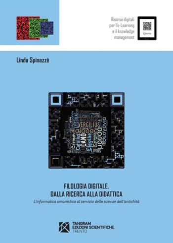 Filologia digitale. Dalla ricerca alla didattica. L'informatica umanistica al servizio delle scienze dell'antichità - Linda Spinazzè - Libro Tangram Edizioni Scientifiche 2015, iGnosis. Risorse digitali per l'e-Learn | Libraccio.it