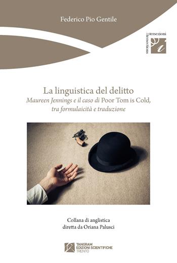 La linguistica del delitto. Maureen Jennings e il caso di «Poor Tom is cold», tra formulaicità e traduzione - Federico P. Gentile - Libro Tangram Edizioni Scientifiche 2015, Intersezioni | Libraccio.it