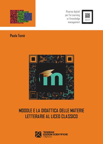 Moodle e la didattica delle materie letterarie al Liceo Classico - Paola Tomè - Libro Tangram Edizioni Scientifiche 2016, iGnosis. Risorse digitali per l'e-Learn | Libraccio.it