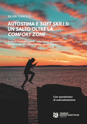 Autostima e soft skills. Un salto oltre la comfort zone  - Libro Tangram Edizioni Scientifiche 2017 | Libraccio.it