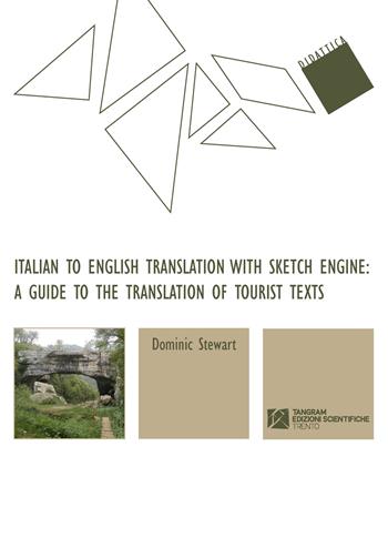 Italian to English translation with sketch engine: a guide to the translation of tourist texts - Dominic Stewart - Libro Tangram Edizioni Scientifiche 2018, Didattica | Libraccio.it