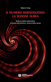 Il numero meraviglioso: la sezione aurea. Bellezza della matematica, armonia dell'universo, musica della natura