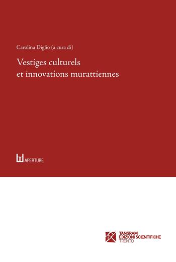 Vestiges culturels et innovations murattiennes  - Libro Tangram Edizioni Scientifiche 2018, Aperture. Studi di francesistica | Libraccio.it