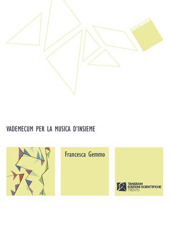 Vademecum per la musica d'insieme - Francesca Gemmo - Libro Tangram Edizioni Scientifiche 2019, Didattica | Libraccio.it