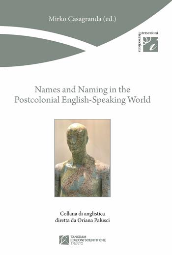 Names and naming in the postcolonial English? Speaking world - Mirko Casagranda - Libro Tangram Edizioni Scientifiche Trento 2018, Intersezioni | Libraccio.it