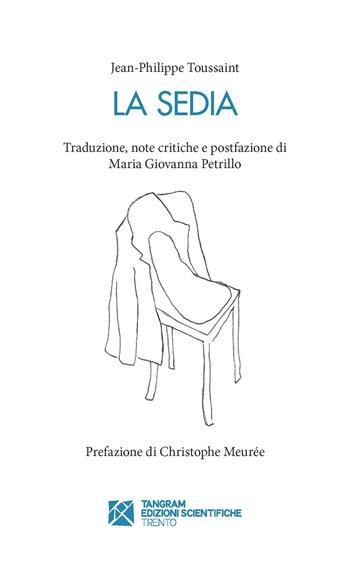 La sedia - Jean-Philippe Toussaint - Libro Tangram Edizioni Scientifiche 2020 | Libraccio.it
