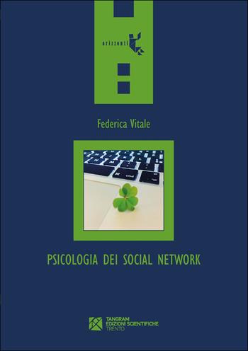 Psicologia dei social network. Chi (non) vogliamo essere online - Federica Vitale - Libro Tangram Edizioni Scientifiche 2020, Orizzonti | Libraccio.it