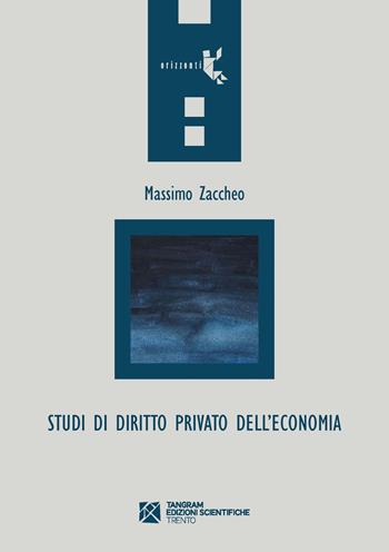 Studi di diritto privato dell'economia - Massimo Zaccheo - Libro Tangram Edizioni Scientifiche 2021, Orizzonti | Libraccio.it
