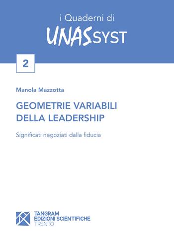 Geometrie variabili della leadership. Significati negoziati dalla fiducia - Manola Mazzotta - Libro Tangram Edizioni Scientifiche 2022, I quaderni di Unassyst | Libraccio.it